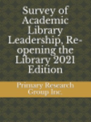 cover image of Survey of Academic Library Leadership, Re-opening the Library 2021 Edition